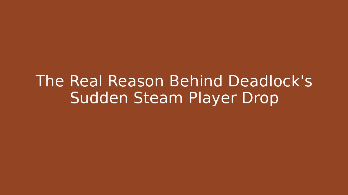 The Real Reason Behind Deadlock’s Sudden Steam Player Drop - Felix Cat Insurance