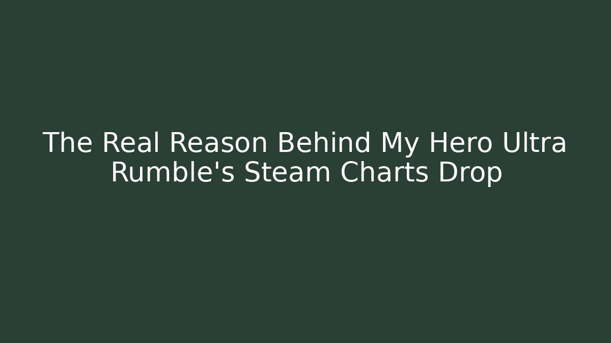 The Real Reason Behind My Hero Ultra Rumble's Steam Charts Drop