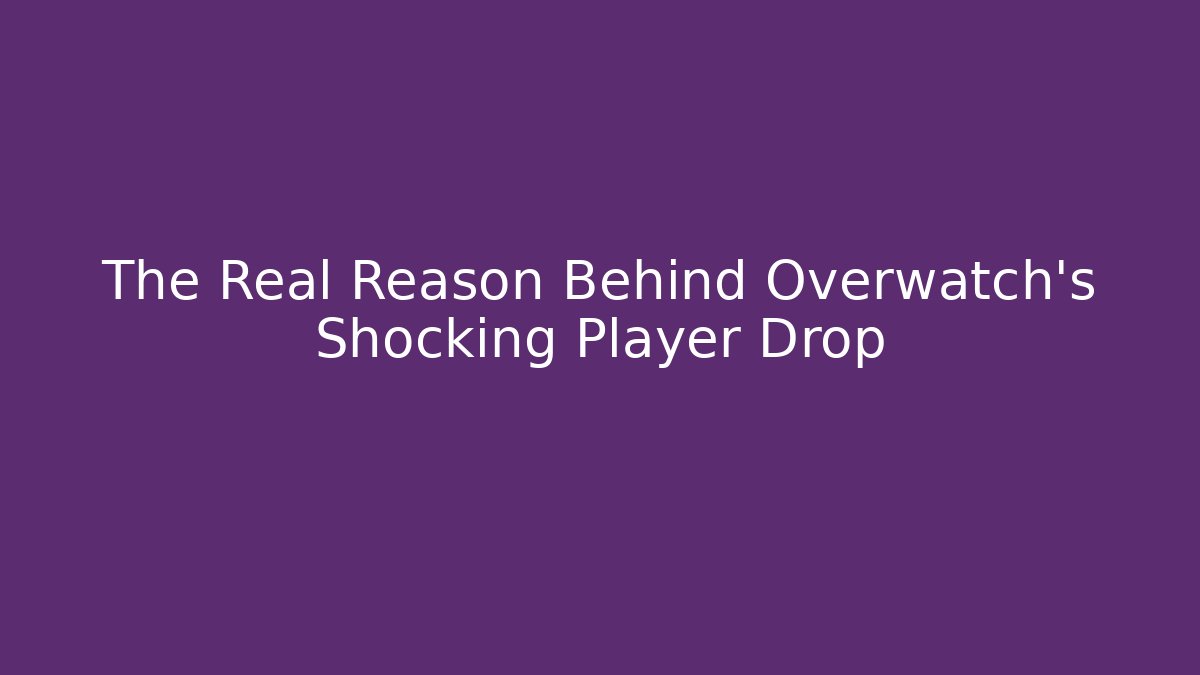 The Real Reason Behind Overwatch's Shocking Player Drop