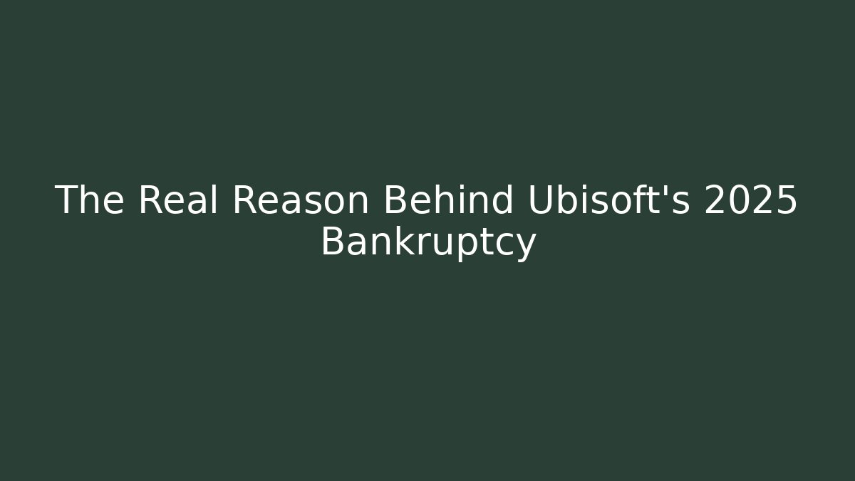 The Real Reason Behind Ubisoft's 2025 Bankruptcy