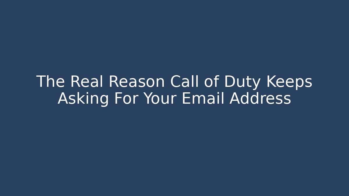 The Real Reason Call of Duty Keeps Asking For Your Email Address