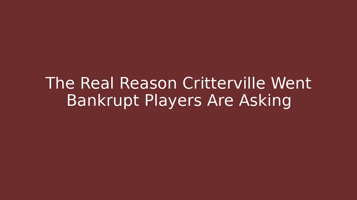 The Real Reason Critterville Went Bankrupt Players Are Asking