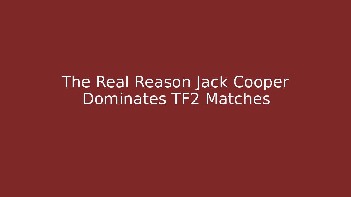 The Real Reason Jack Cooper Dominates TF2 Matches