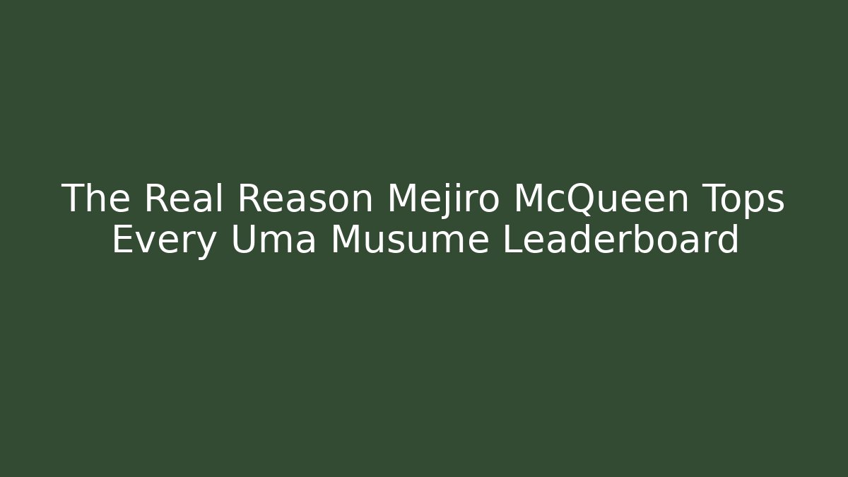 The Real Reason Mejiro McQueen Tops Every Uma Musume Leaderboard