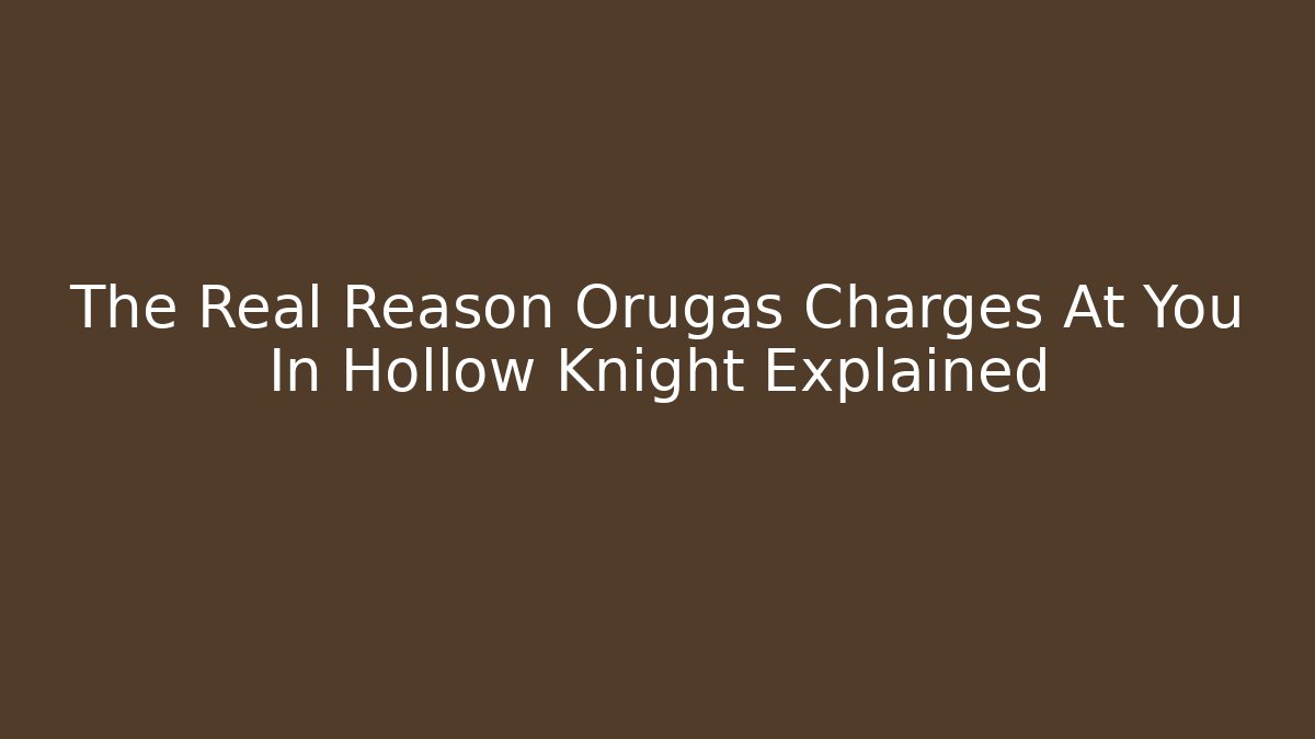 The Real Reason Orugas Charges At You In Hollow Knight Explained