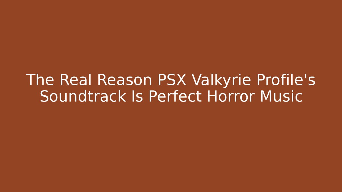 The Real Reason PSX Valkyrie Profile's Soundtrack Is Perfect Horror Music