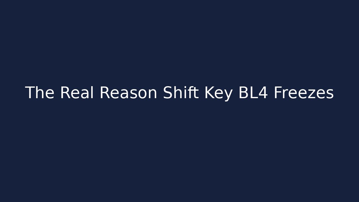 The Real Reason Shift Key BL4 Freezes