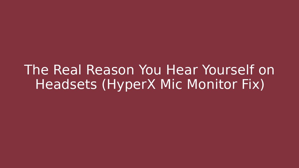The Real Reason You Hear Yourself on Headsets (HyperX Mic Monitor Fix) - Felix Cat Insurance