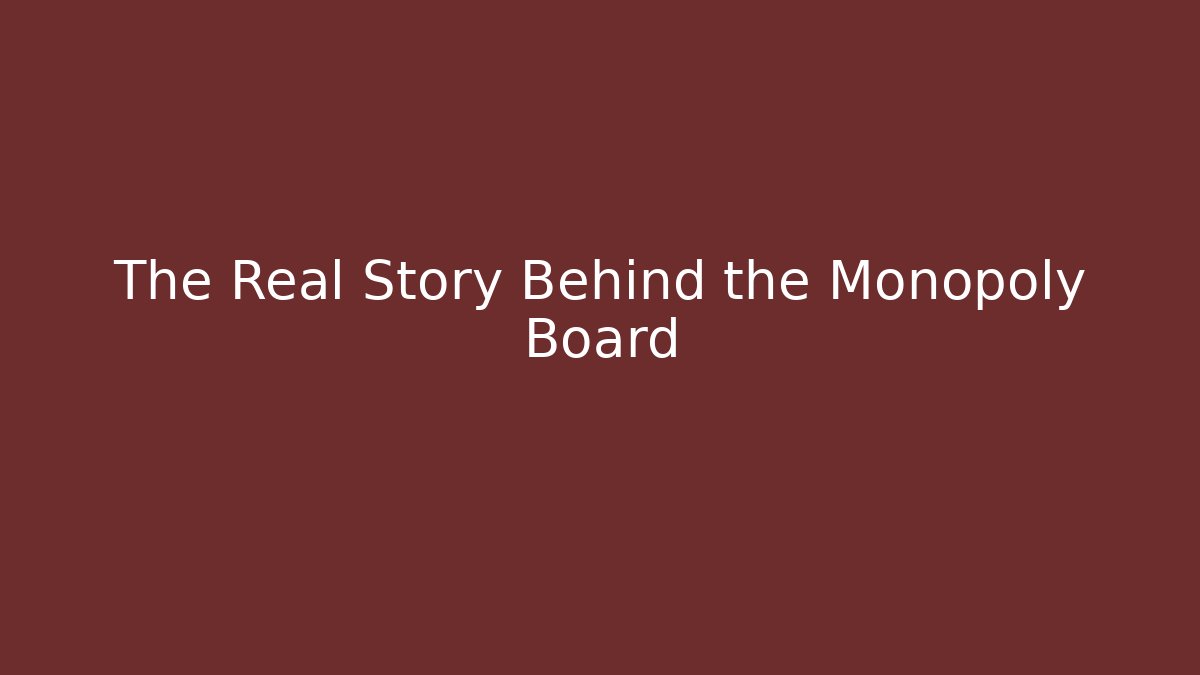 The Real Story Behind the Monopoly Board
