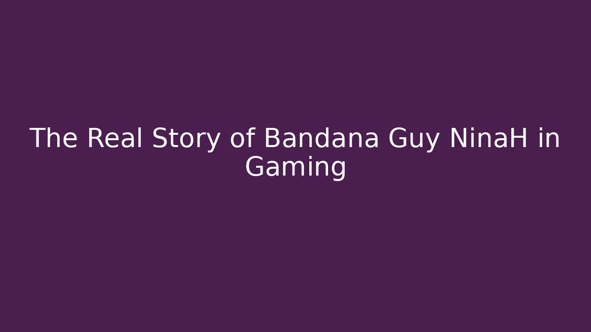The Real Story of Bandana Guy NinaH in Gaming
