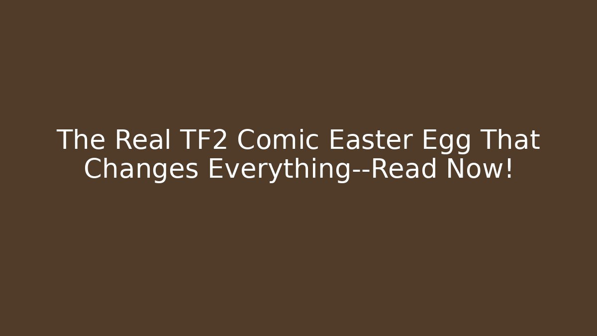 The Real TF2 Comic Easter Egg That Changes Everything—Read Now!