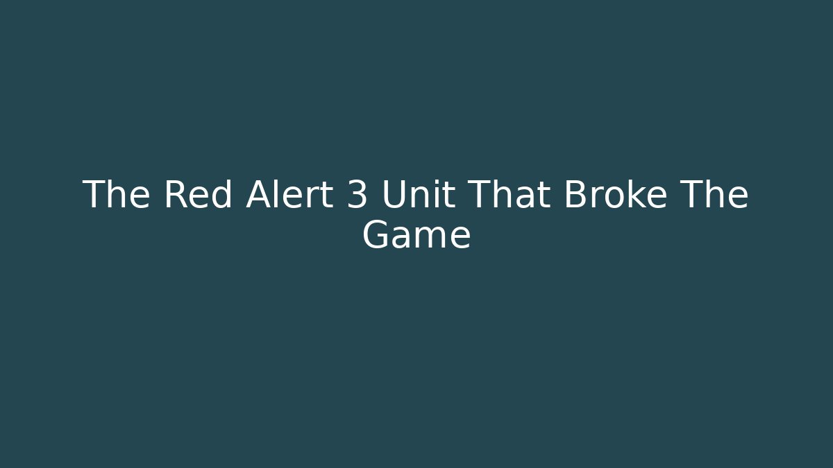 The Red Alert 3 Unit That Broke The Game