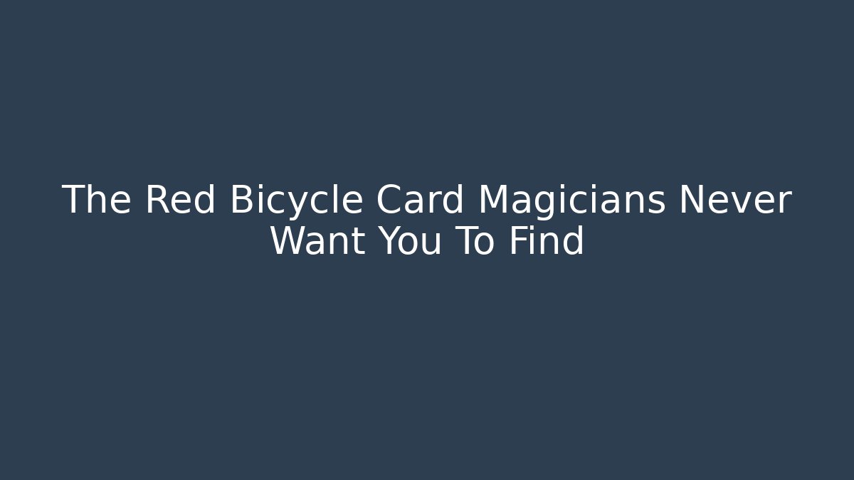 The Red Bicycle Card Magicians Never Want You To Find