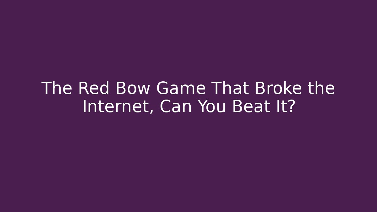 The Red Bow Game That Broke the Internet, Can You Beat It?