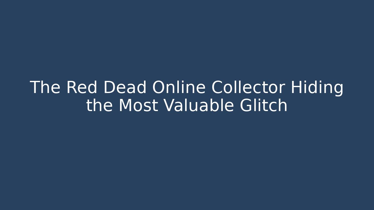 The Red Dead Online Collector Hiding the Most Valuable Glitch