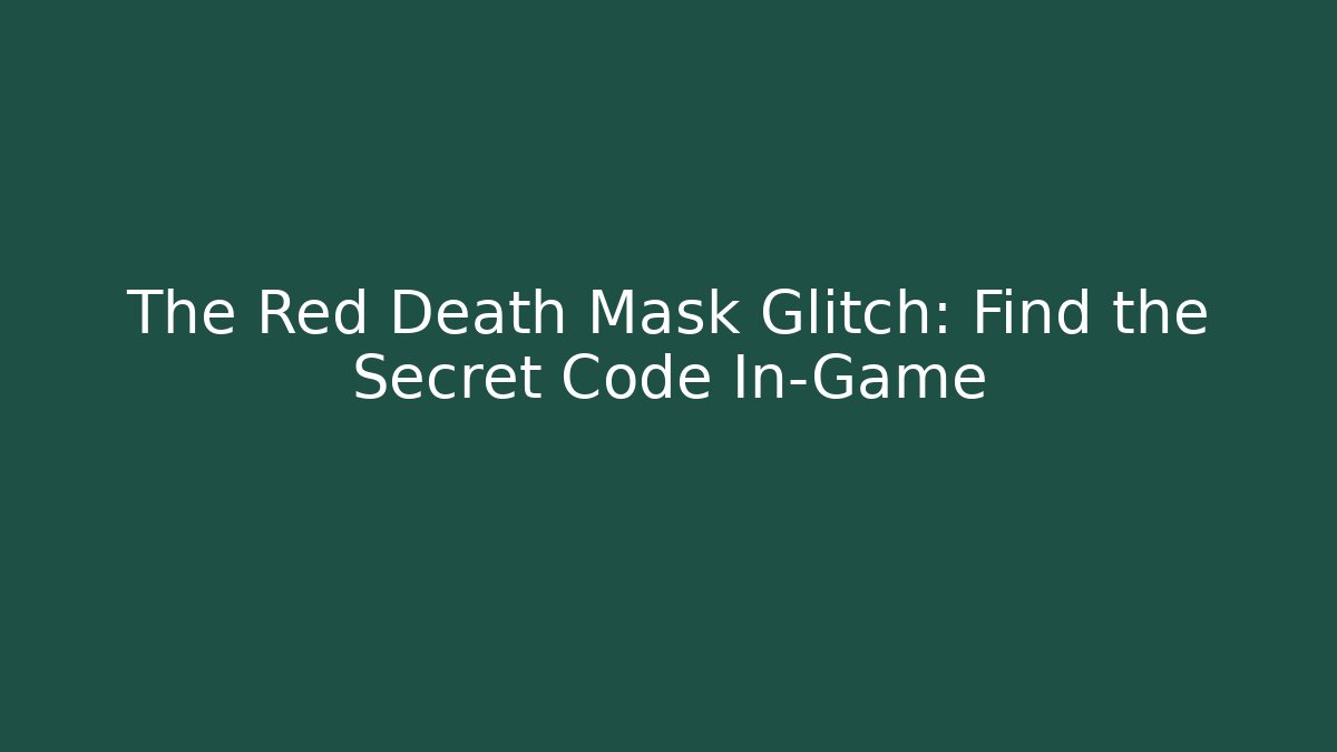 The Red Death Mask Glitch: Find the Secret Code In-Game
