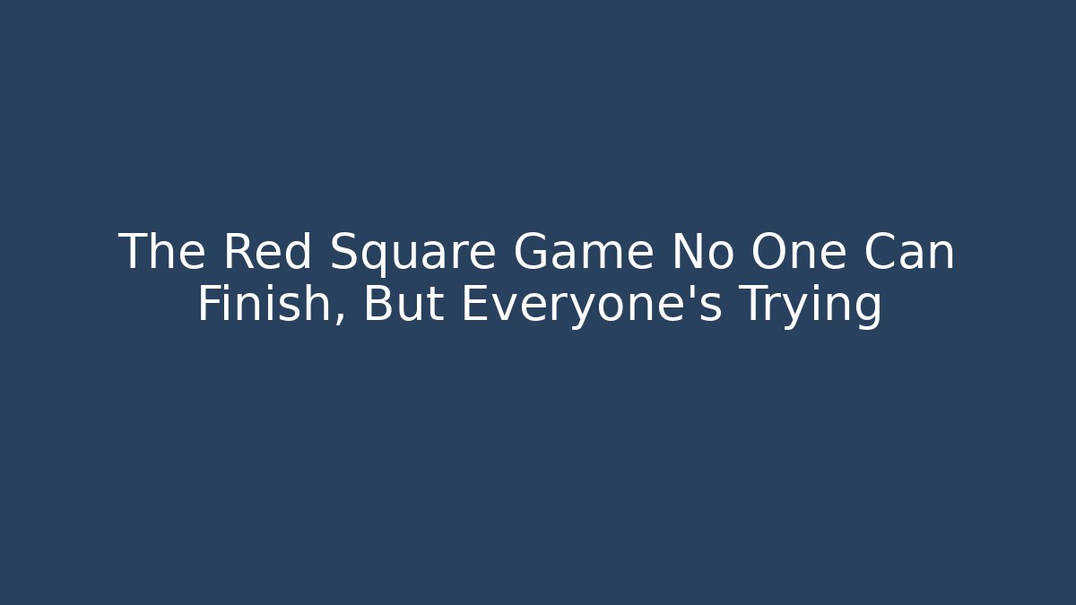 The Red Square Game No One Can Finish, But Everyone's Trying - Felix Cat Insurance