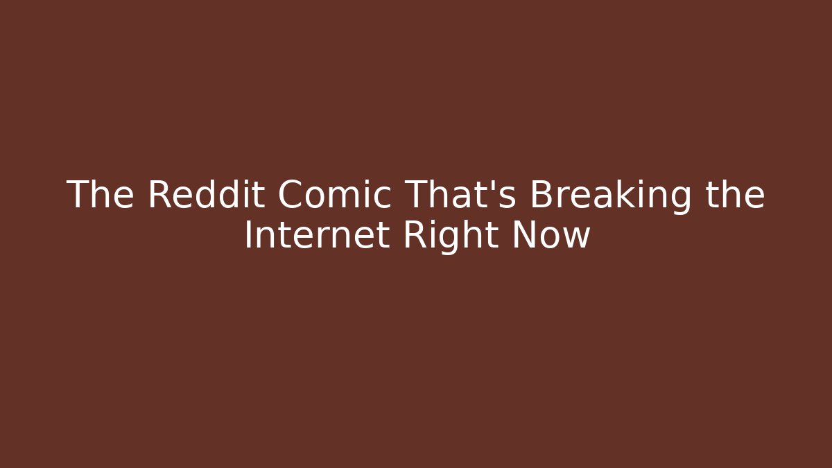 The Reddit Comic That's Breaking the Internet Right Now