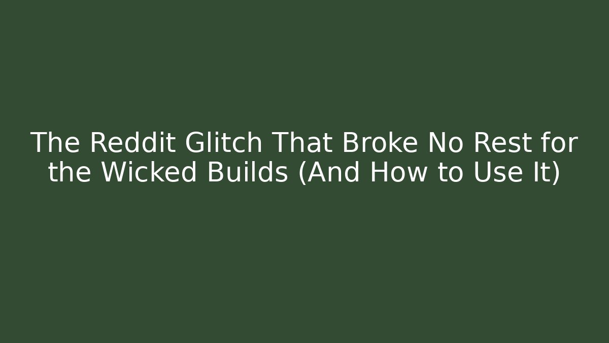 The Reddit Glitch That Broke No Rest for the Wicked Builds (And How to Use It)