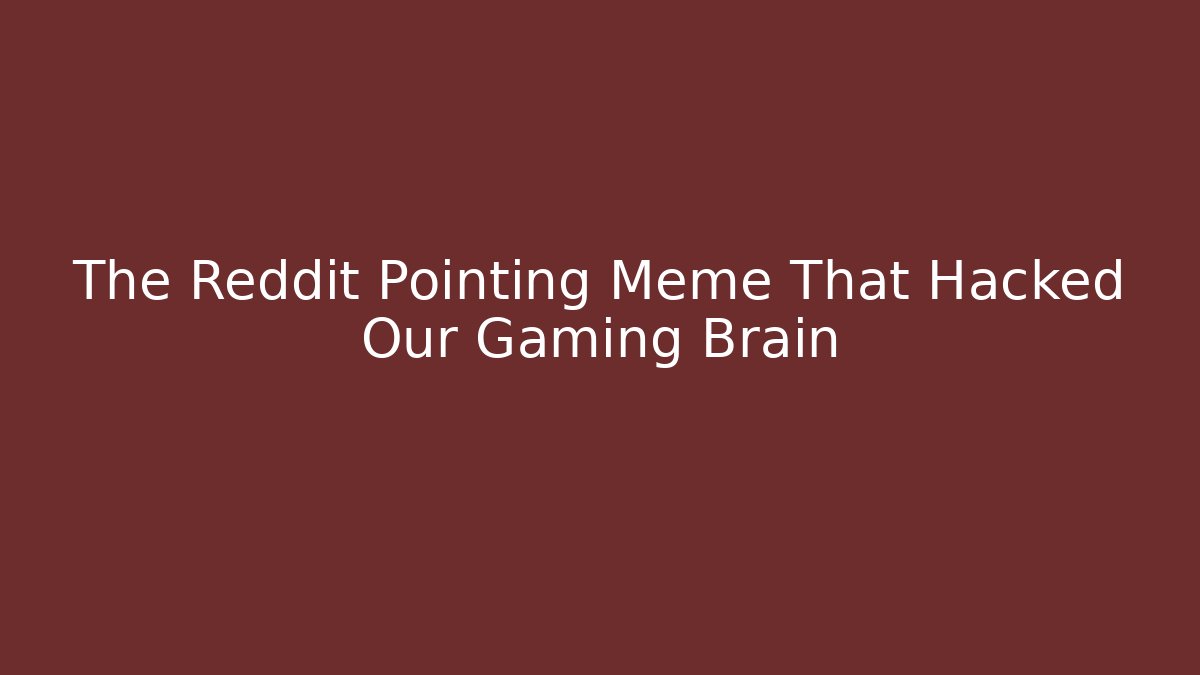 The Reddit Pointing Meme That Hacked Our Gaming Brain - Felix Cat Insurance