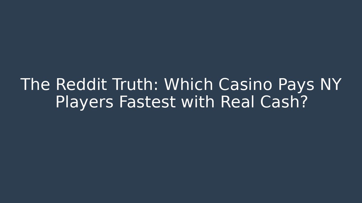 The Reddit Truth: Which Casino Pays NY Players Fastest with Real Cash?