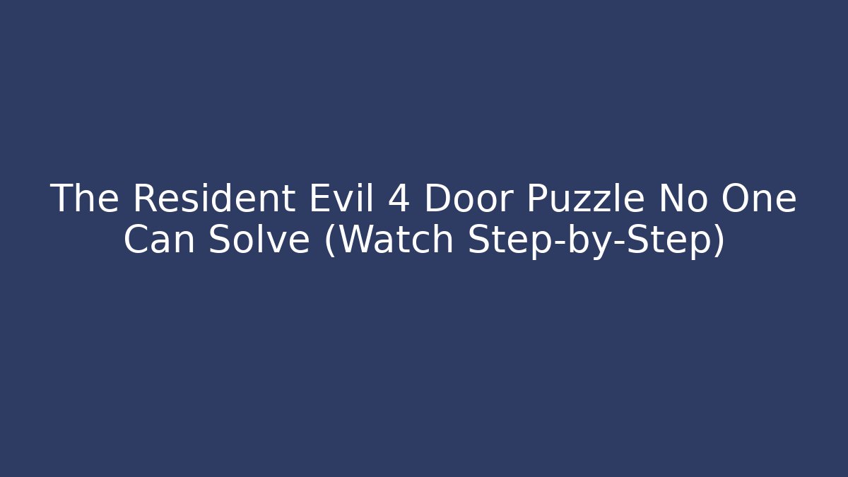 The Resident Evil 4 Door Puzzle No One Can Solve (Watch Step-by-Step)