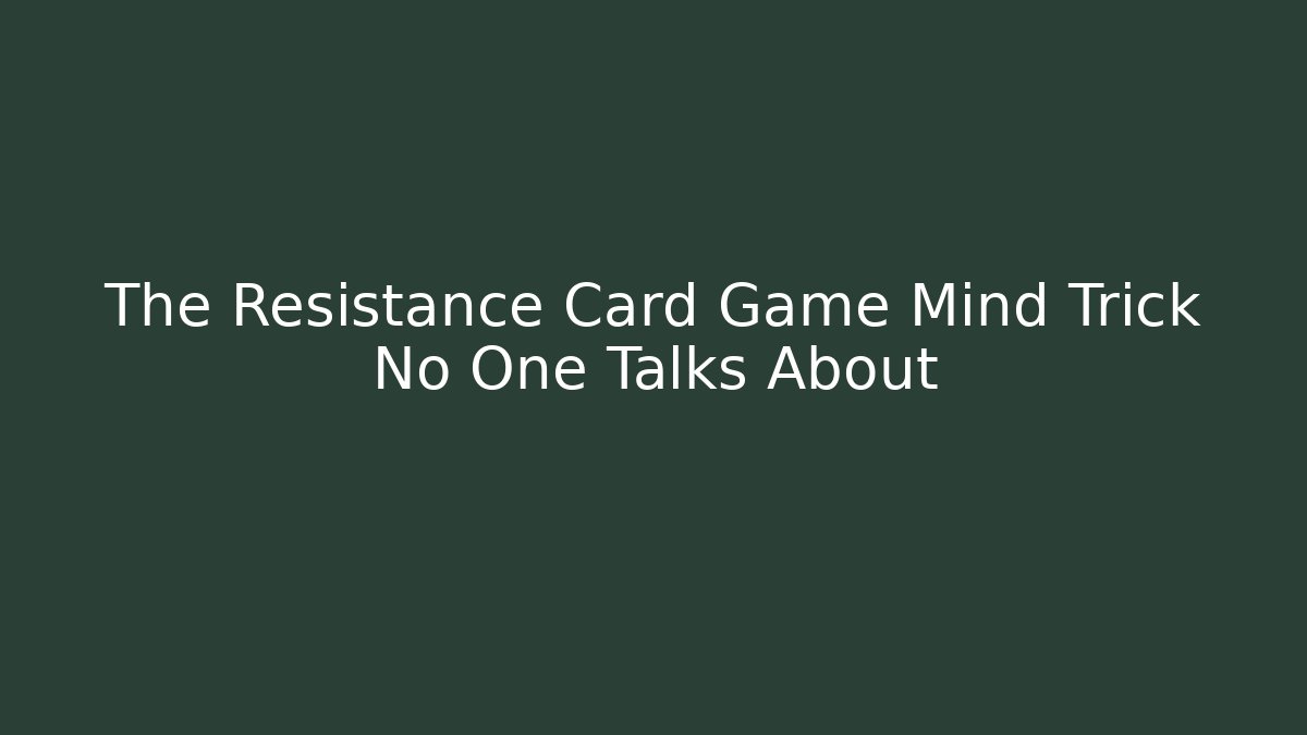 The Resistance Card Game Mind Trick No One Talks About