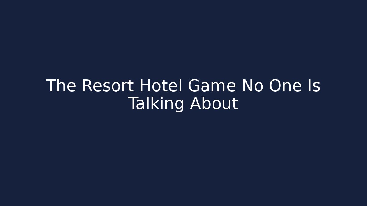 The Resort Hotel Game No One Is Talking About