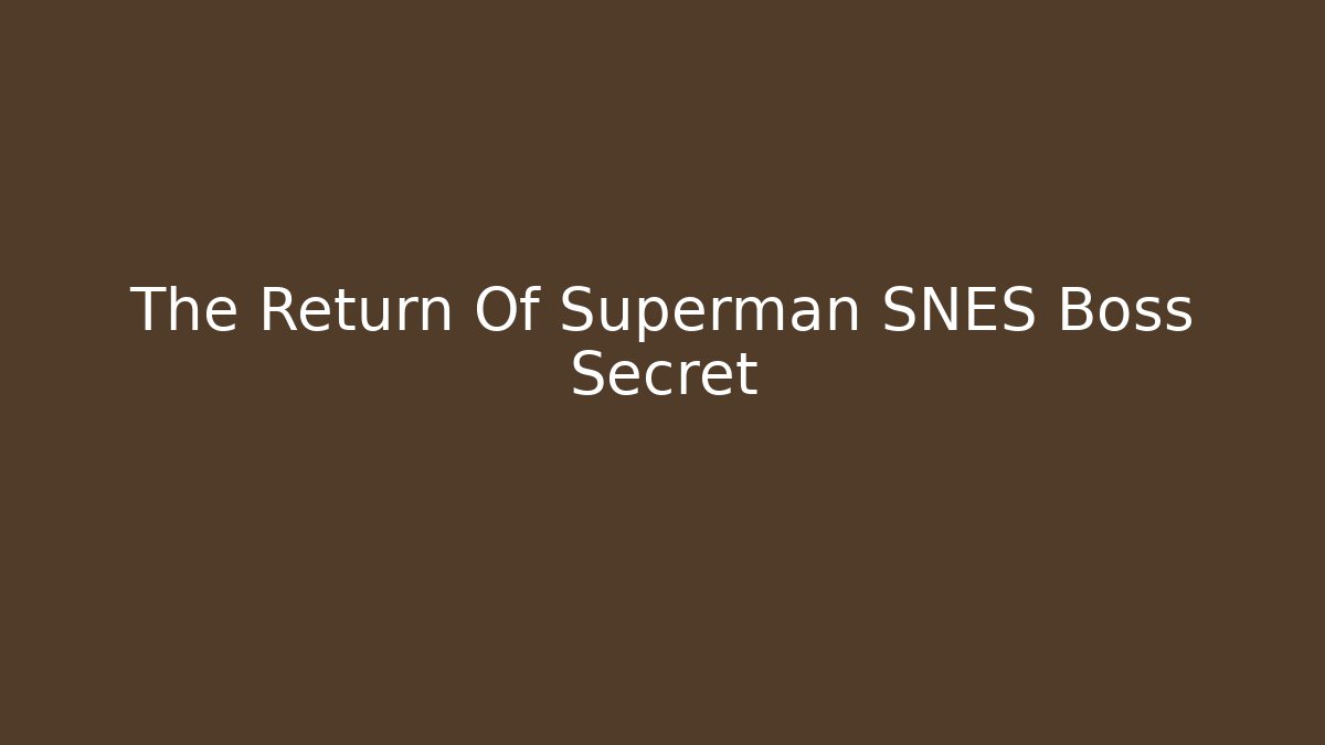 The Return Of Superman SNES Boss Secret