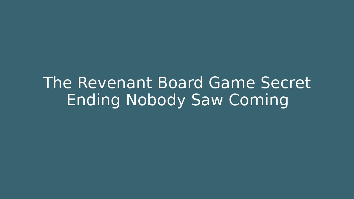 The Revenant Board Game Secret Ending Nobody Saw Coming