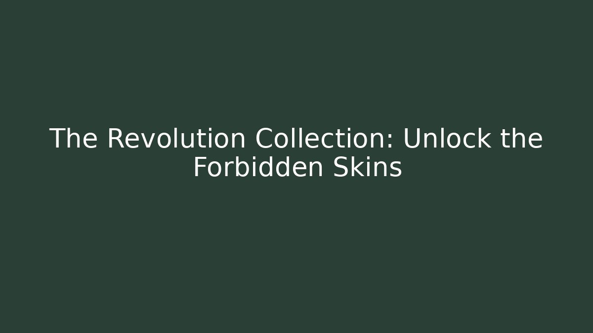 The Revolution Collection: Unlock the Forbidden Skins