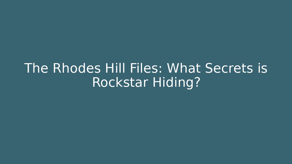 The Rhodes Hill Files: What Secrets is Rockstar Hiding?