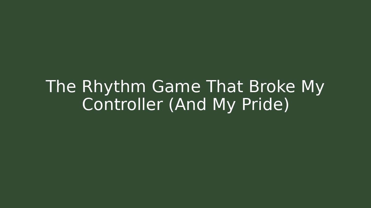 The Rhythm Game That Broke My Controller (And My Pride)