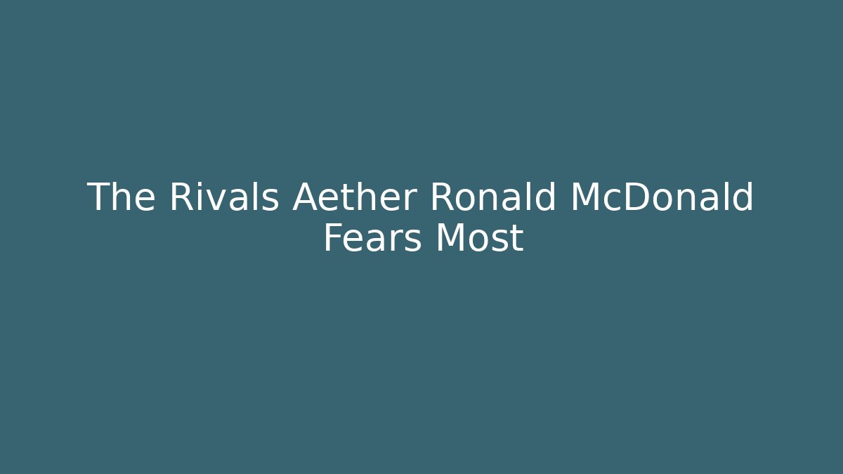 The Rivals Aether Ronald McDonald Fears Most