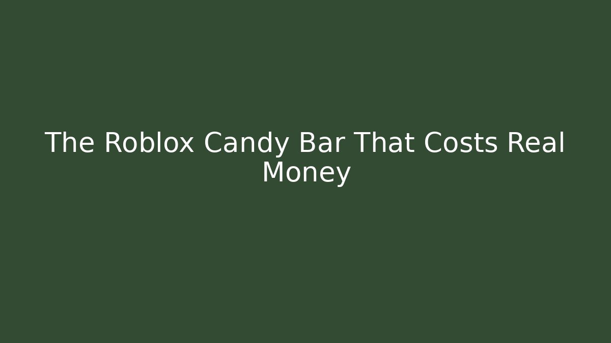 The Roblox Candy Bar That Costs Real Money
