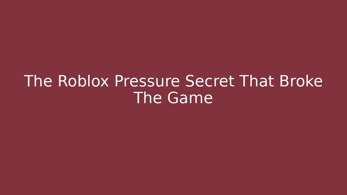 The Roblox Pressure Secret That Broke The Game