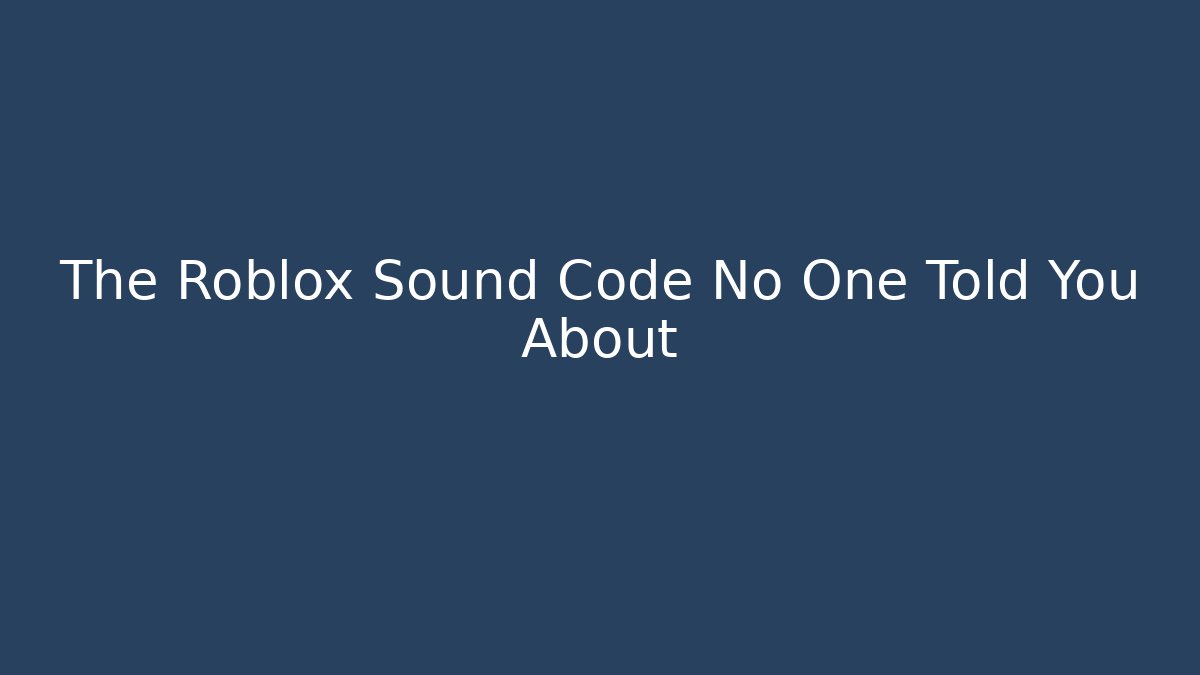 The Roblox Sound Code No One Told You About