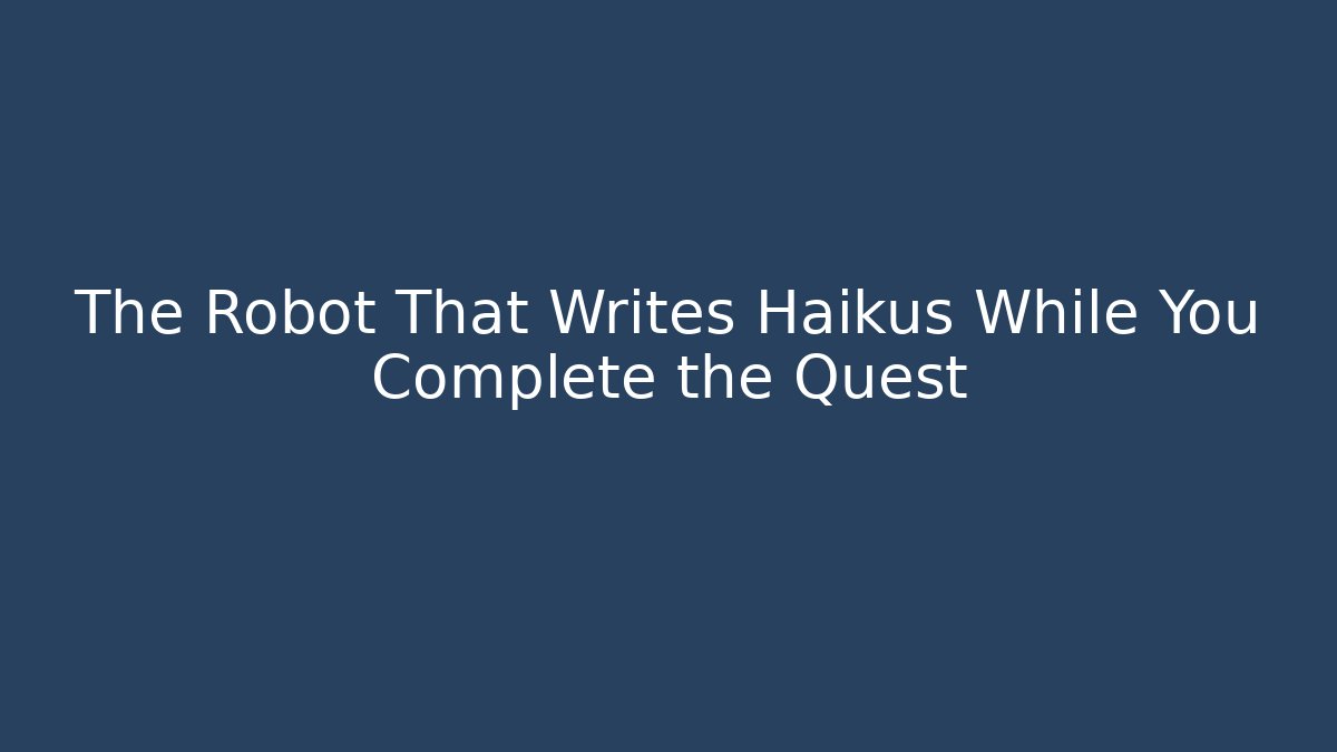 The Robot That Writes Haikus While You Complete the Quest - Felix Cat Insurance