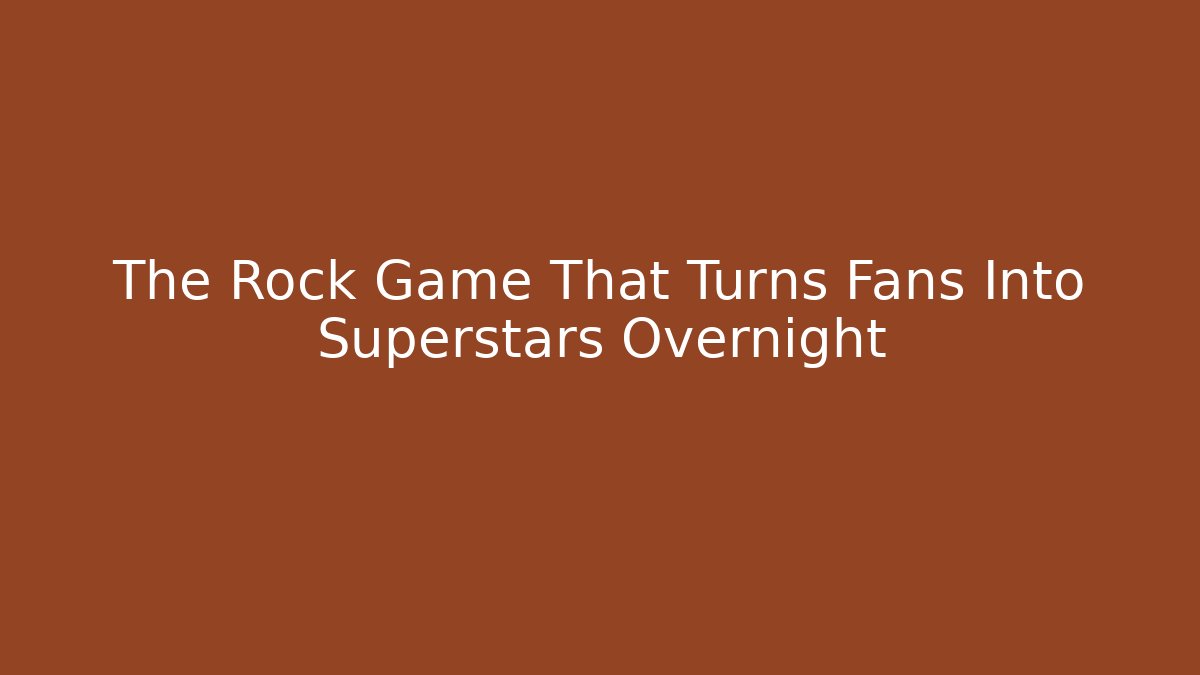 The Rock Game That Turns Fans Into Superstars Overnight