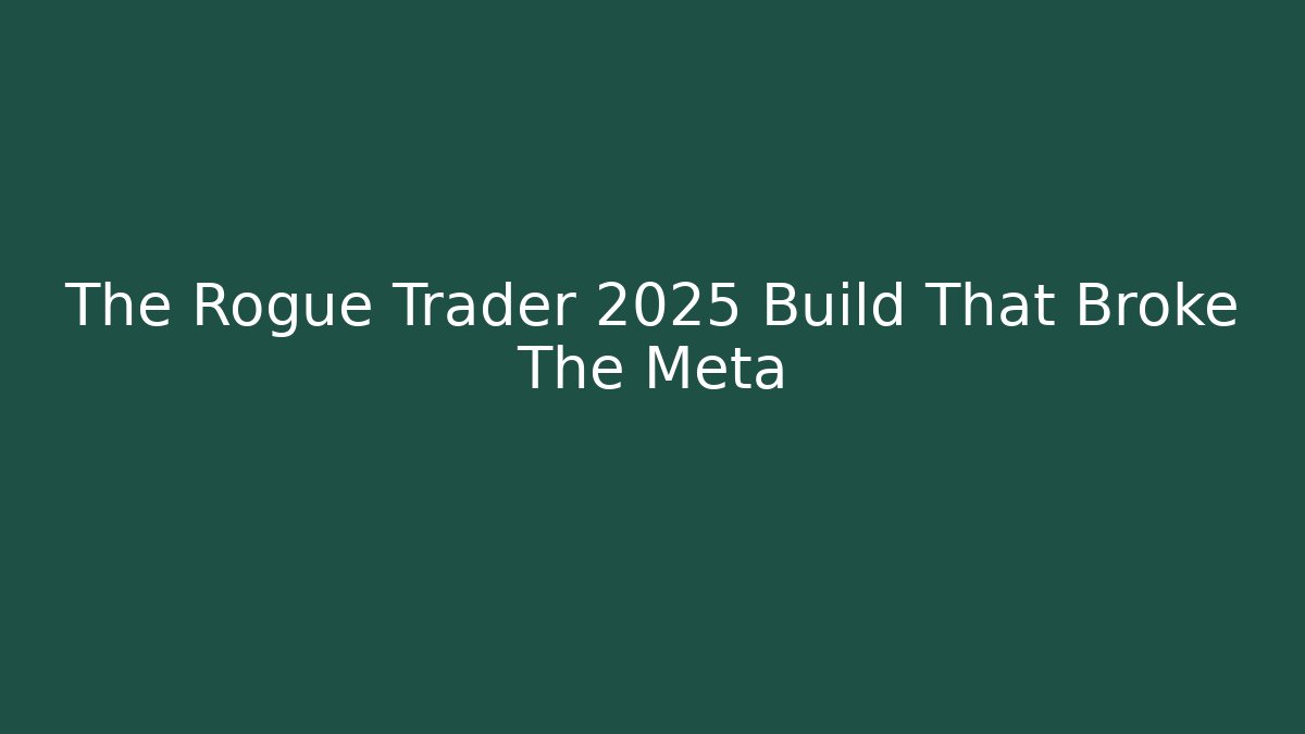 The Rogue Trader 2025 Build That Broke The Meta