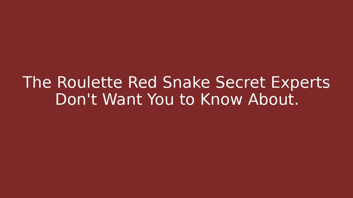 The Roulette Red Snake Secret Experts Don’t Want You to Know About.