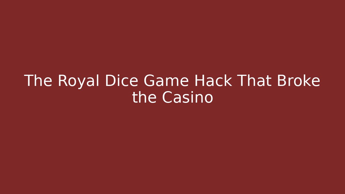 The Royal Dice Game Hack That Broke the Casino