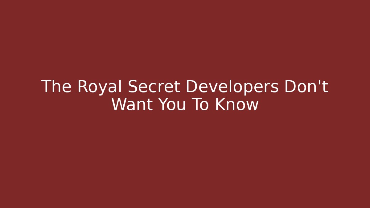 The Royal Secret Developers Don't Want You To Know