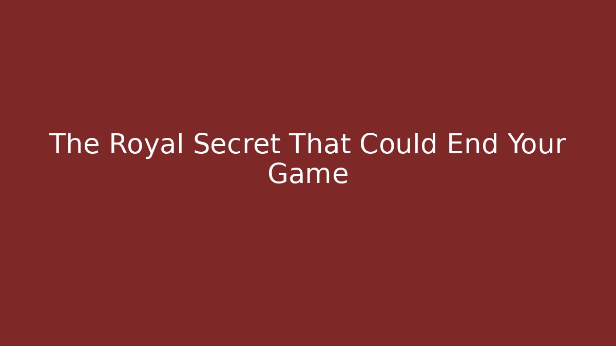 The Royal Secret That Could End Your Game
