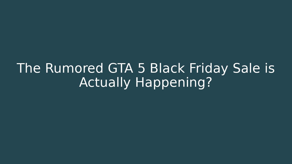 The Rumored GTA 5 Black Friday Sale is Actually Happening?