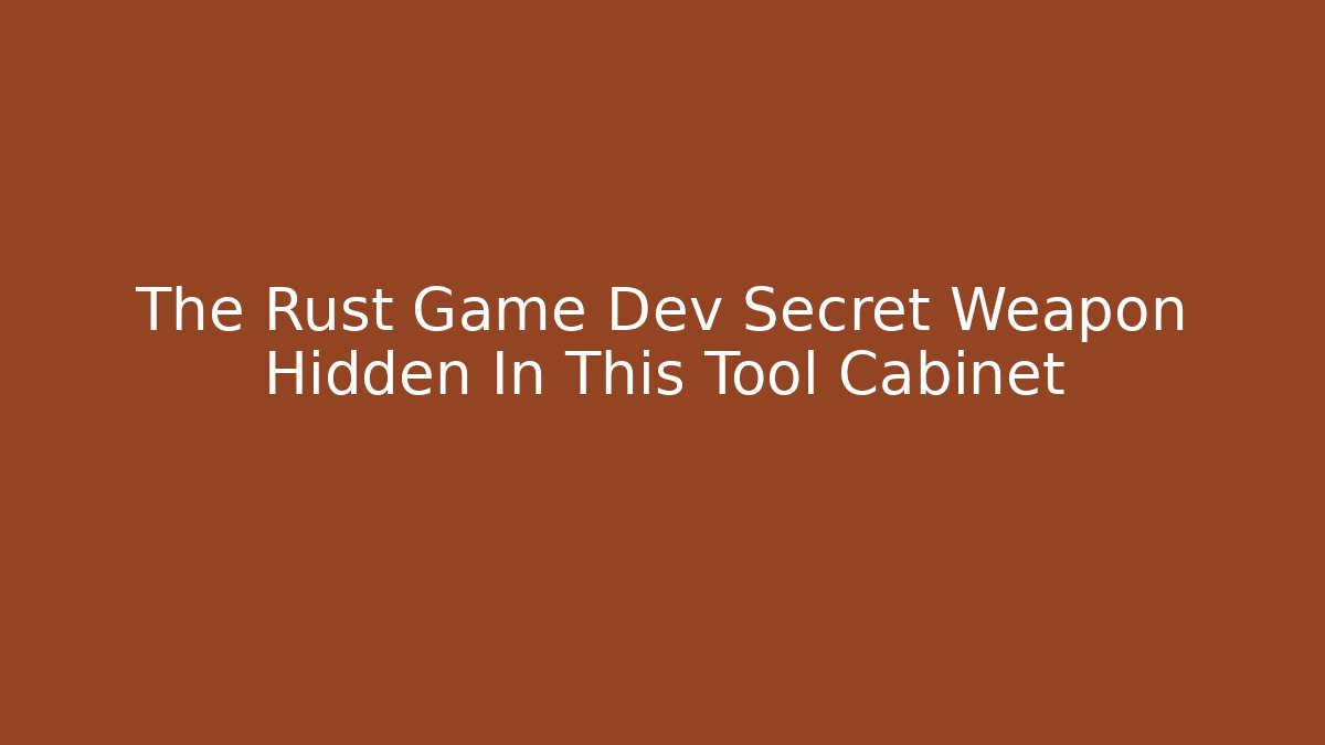The Rust Game Dev Secret Weapon Hidden In This Tool Cabinet - Felix Cat Insurance