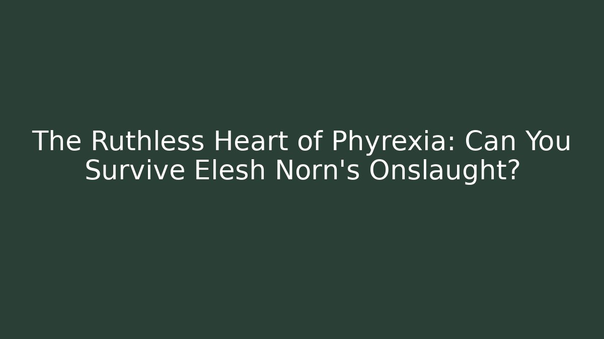 The Ruthless Heart of Phyrexia: Can You Survive Elesh Norn's Onslaught?