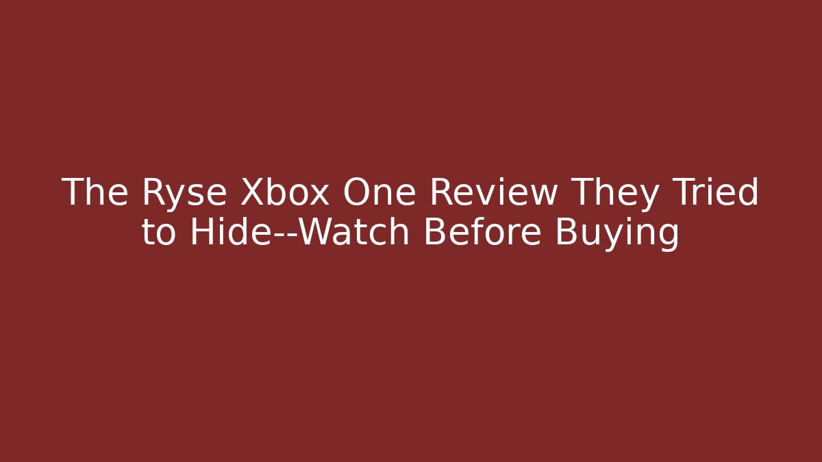 The Ryse Xbox One Review They Tried to Hide—Watch Before Buying