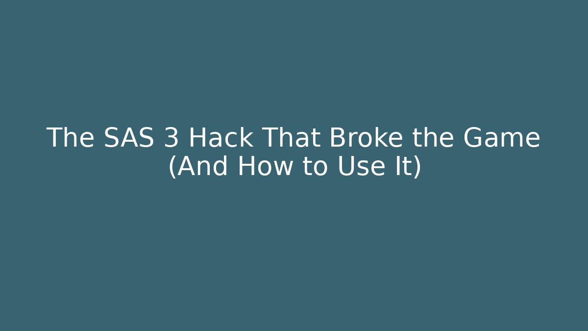 The SAS 3 Hack That Broke the Game (And How to Use It)