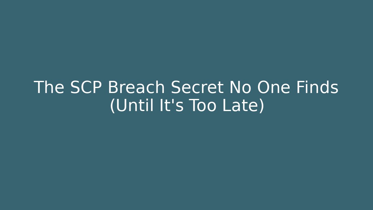 The SCP Breach Secret No One Finds (Until It’s Too Late)
